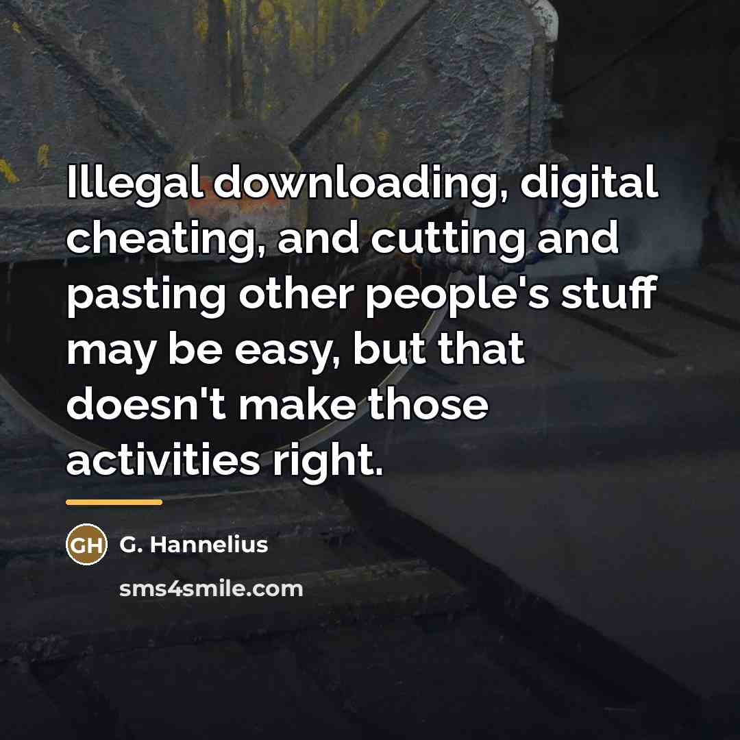 “Illegal downloading, digital cheating, and cutting and pasting other people's…” quote by G. Hannelius