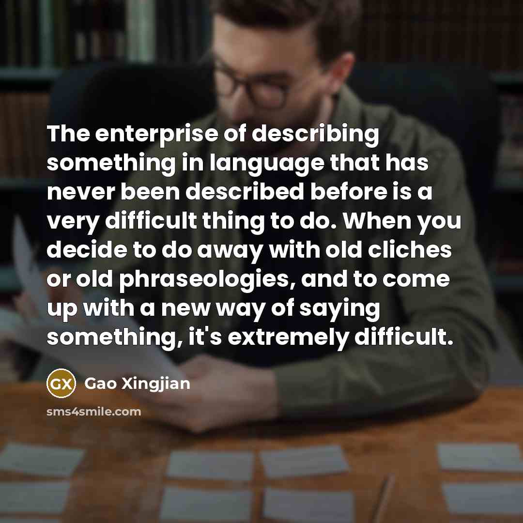 “The enterprise of describing something in language that has never…” quote by Gao Xingjian