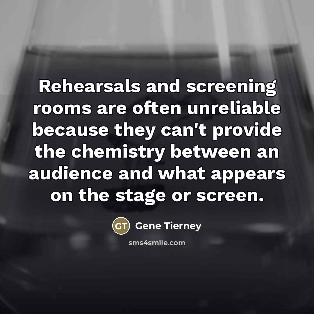 “Rehearsals and screening rooms are often unreliable because they can't…” quote by Gene Tierney