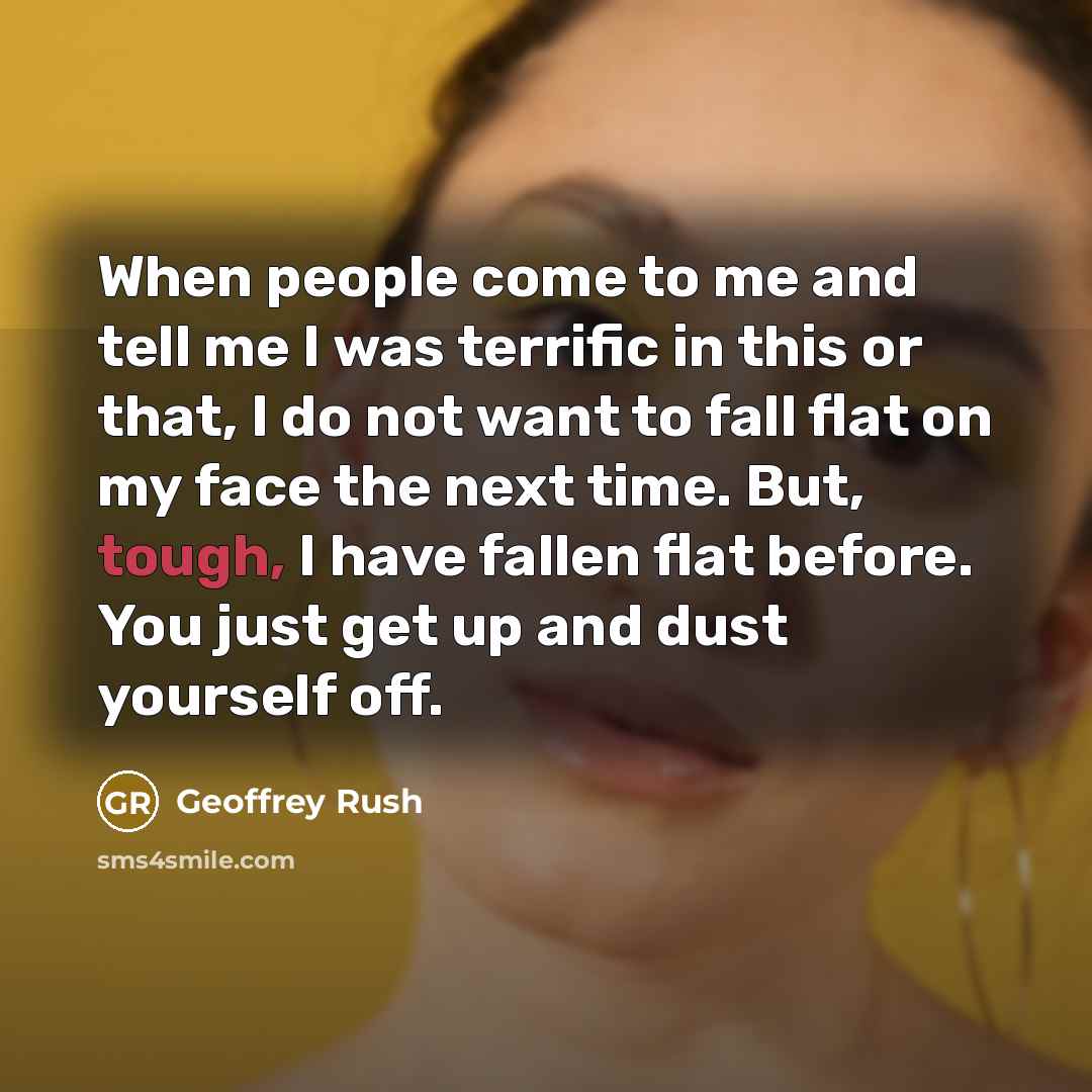 “When people come to me and tell me I was…” quote by Geoffrey Rush
