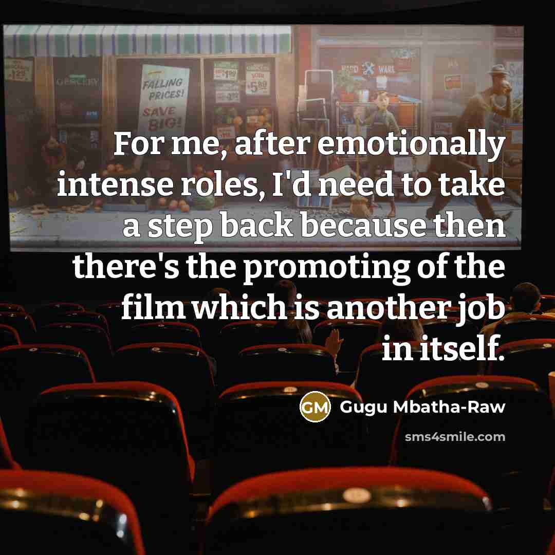 “For me, after emotionally intense roles, I'd need to take…” quote by Gugu Mbatha-Raw