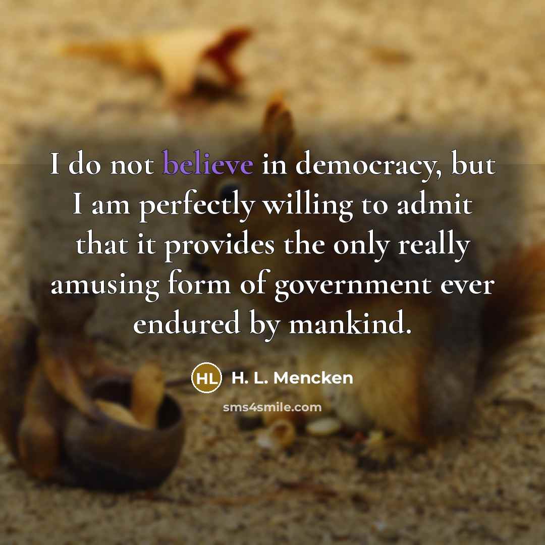 “I do not believe in democracy, but I am perfectly…” quote by H. L. Mencken