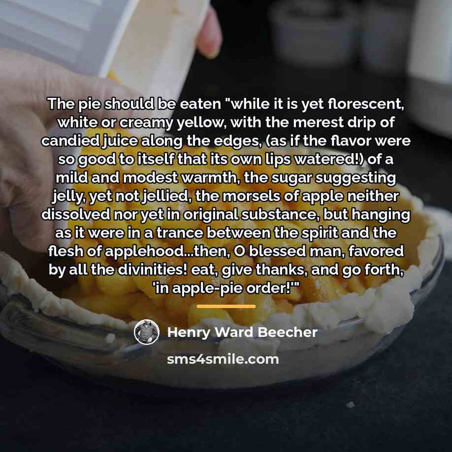 “The pie should be eaten "while it is yet florescent,…” quote by Henry Ward Beecher