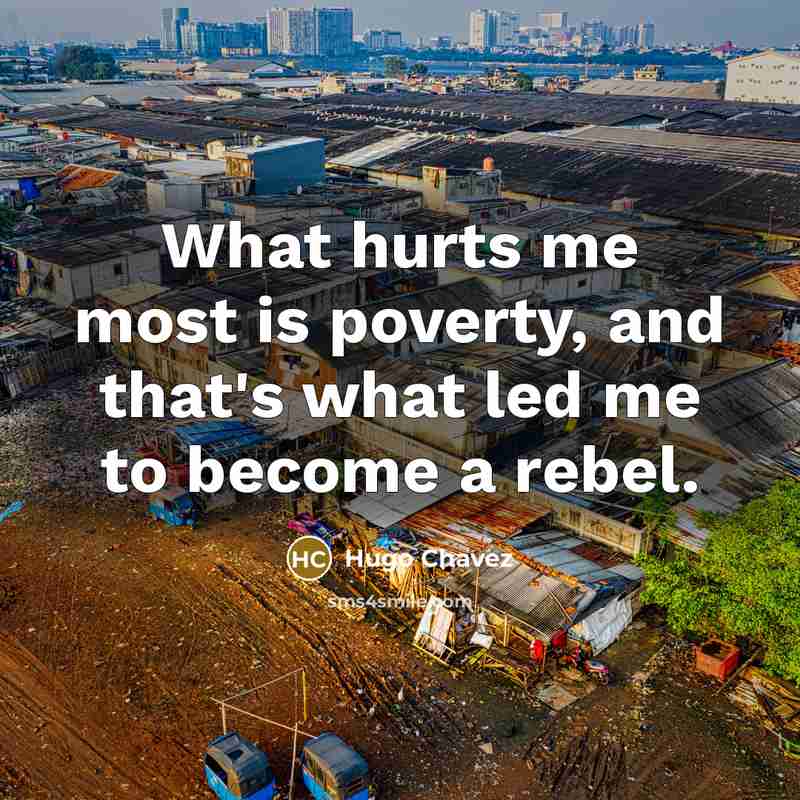 “What hurts me most is poverty, and that's what led…” quote by Hugo Chavez