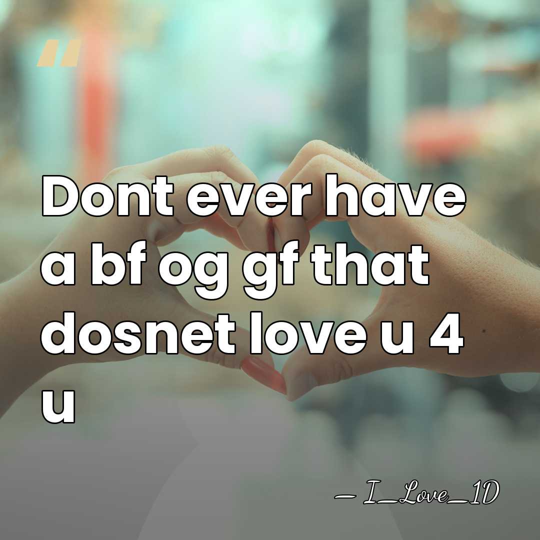 Dont ever have a bf og gf that dosnet love u 4&hellip; - I_Love_1D
