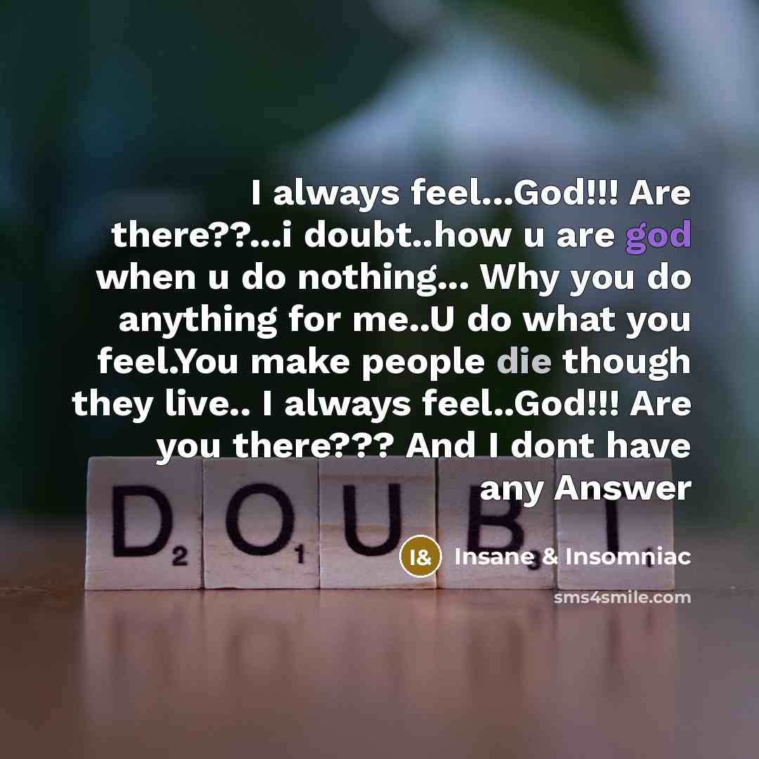 “I always feel...God!!! Are there??...i doubt..how u are god when…” quote by Insane & Insomniac