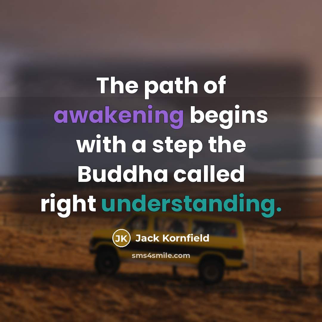 “The path of awakening begins with a step the Buddha…” quote by Jack Kornfield