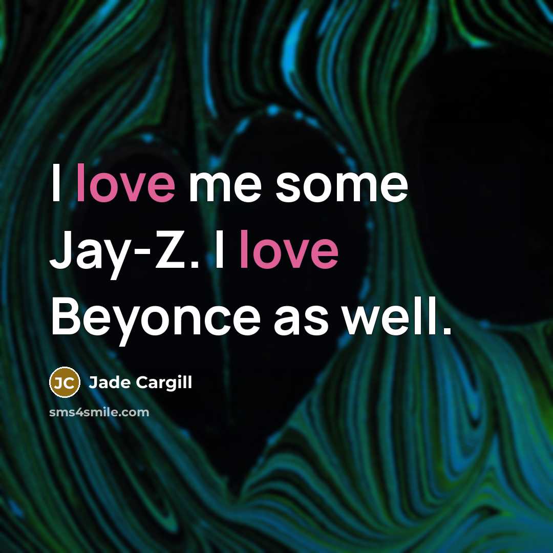“I love me some Jay-Z. I love Beyonce as well.…” quote by Jade Cargill