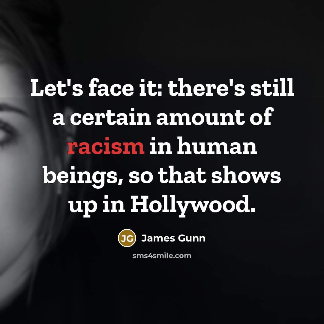 “Let's face it: there's still a certain amount of racism…” quote by James Gunn