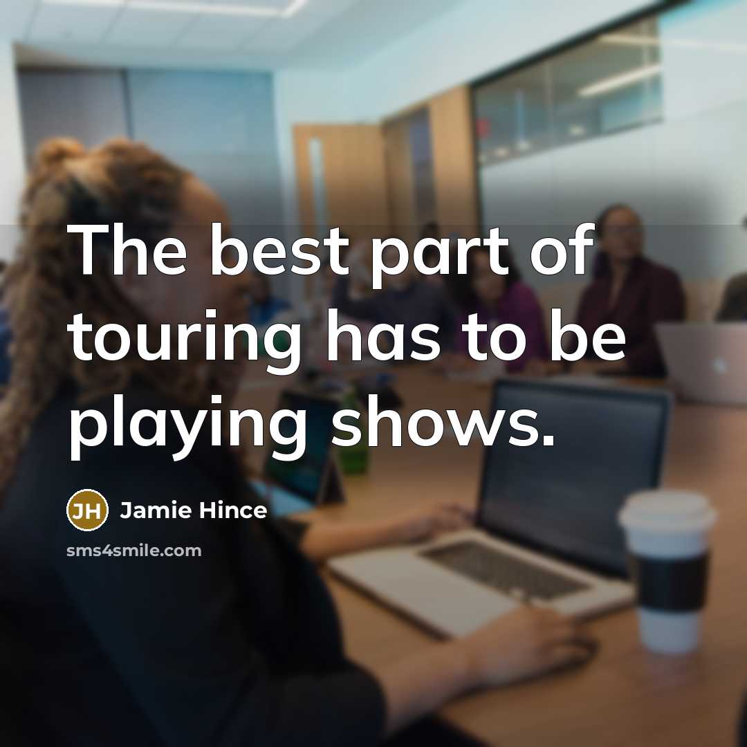 “The best part of touring has to be playing shows.…” quote by Jamie Hince