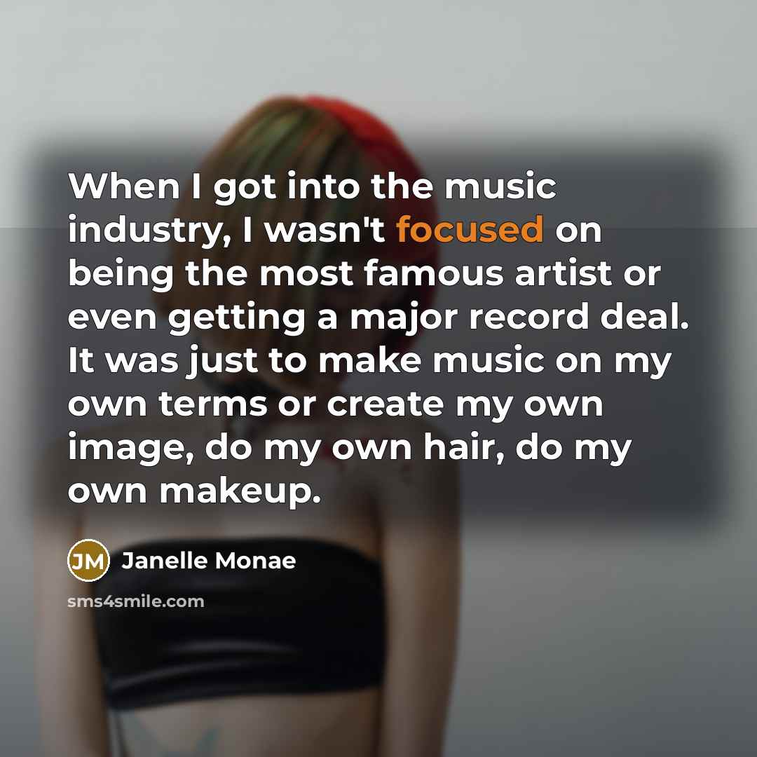 “When I got into the music industry, I wasn't focused…” quote by Janelle Monae