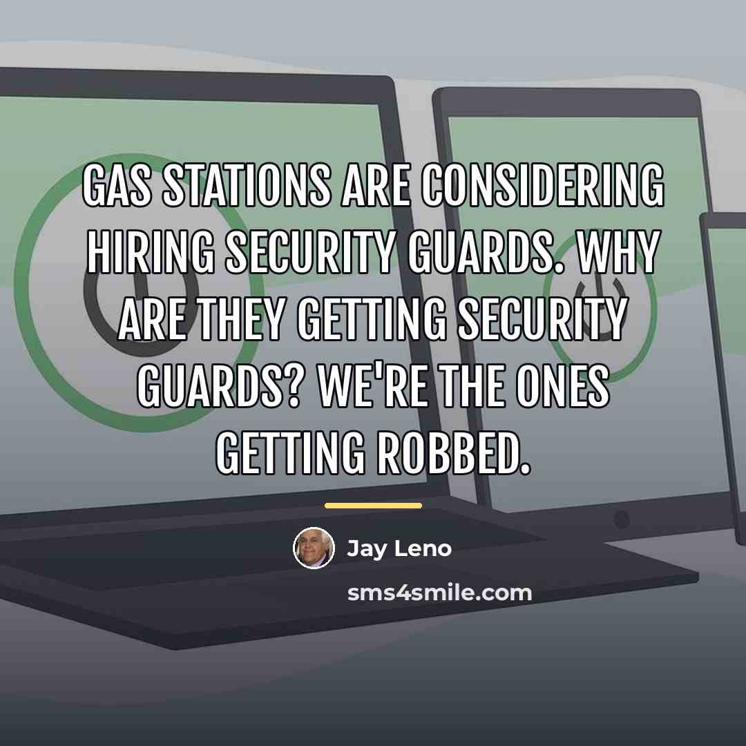 “Gas stations are considering hiring security guards. Why are they…” quote by Jay Leno
