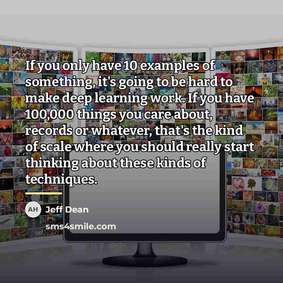 “If you only have 10 examples of something, it's going…” quote by Jeff Dean