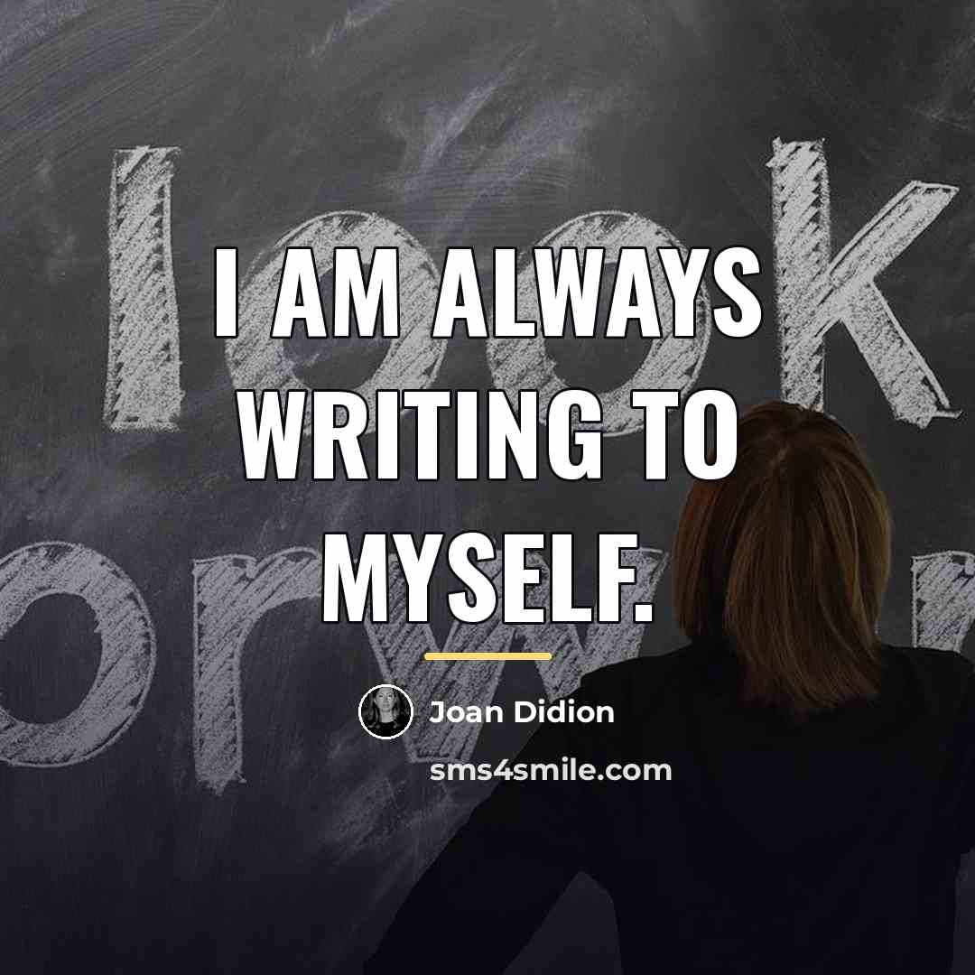 “I am always writing to myself.…” quote by Joan Didion