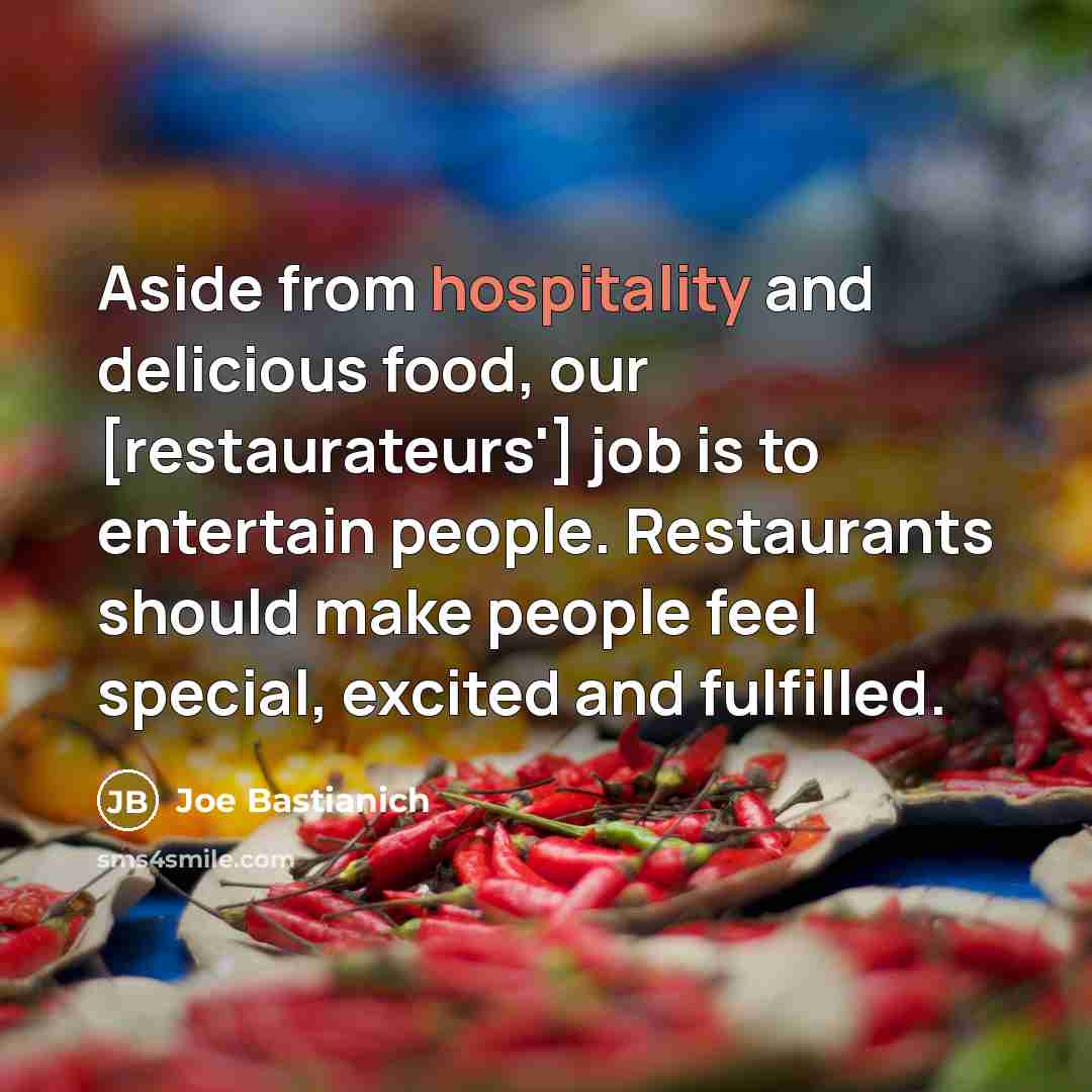 “Aside from hospitality and delicious food, our [restaurateurs'] job is…” quote by Joe Bastianich