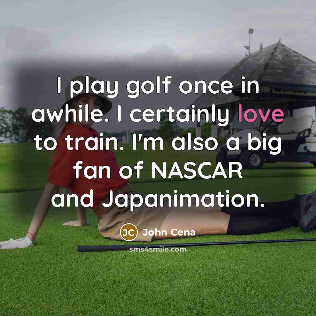 “I play golf once in awhile. I certainly love to…” quote by John Cena