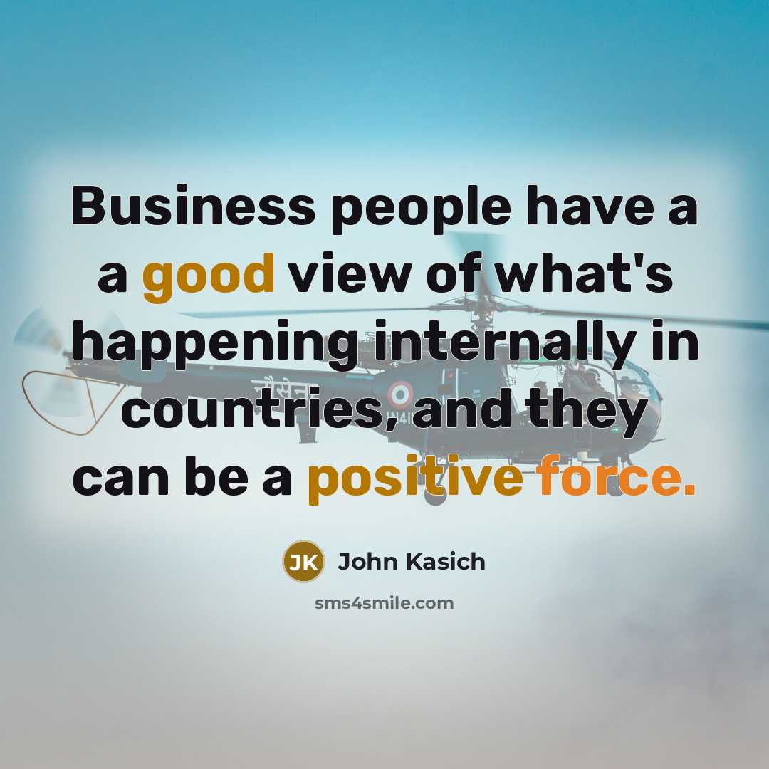 “Business people have a a good view of what's happening…” quote by John Kasich