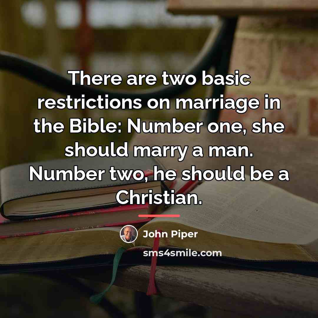 “There are two basic restrictions on marriage in the Bible:…” quote by John Piper