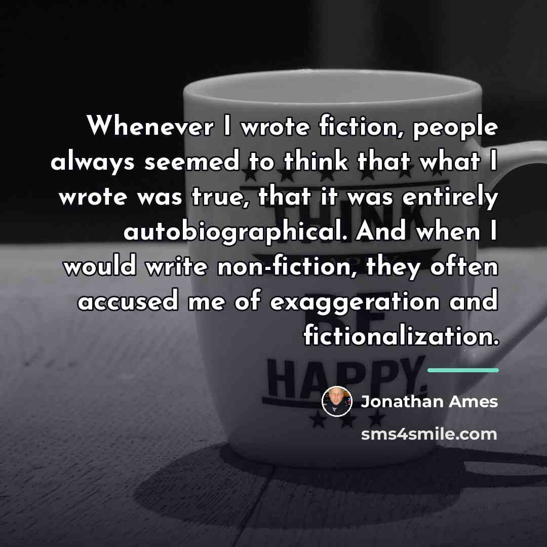 “Whenever I wrote fiction, people always seemed to think that…” quote by Jonathan Ames