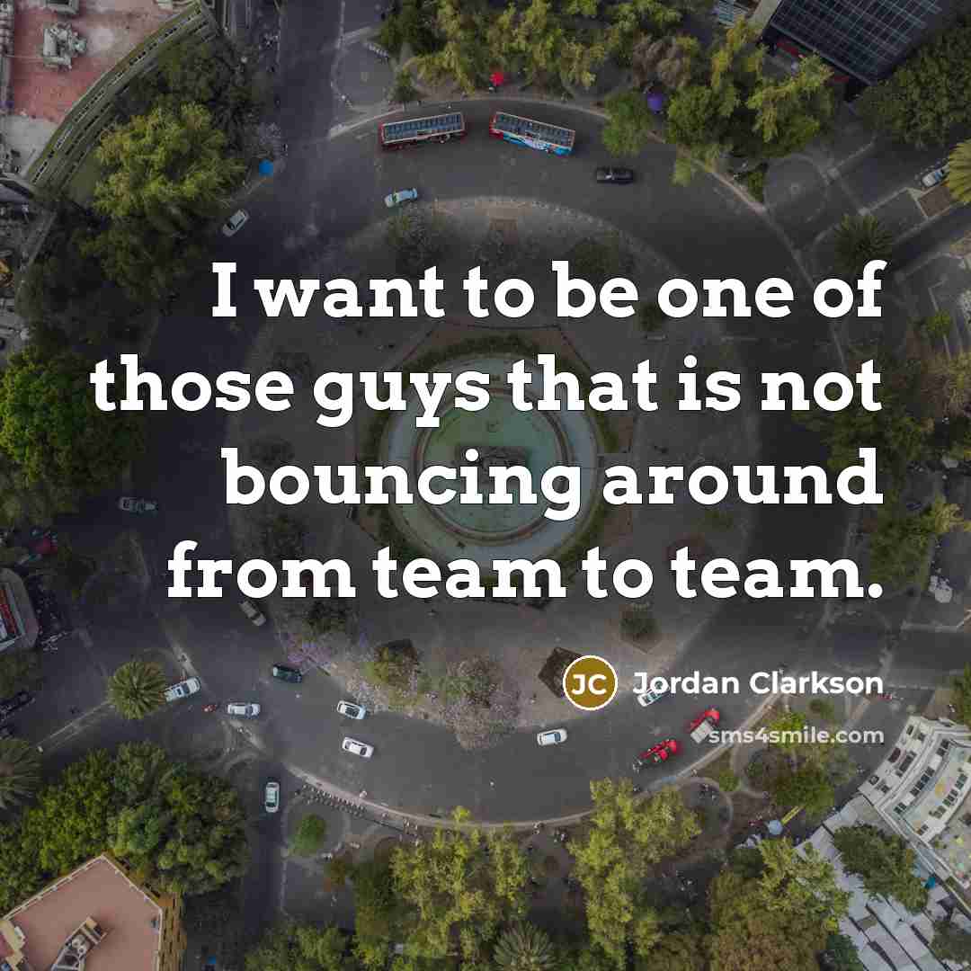 “I want to be one of those guys that is…” quote by Jordan Clarkson