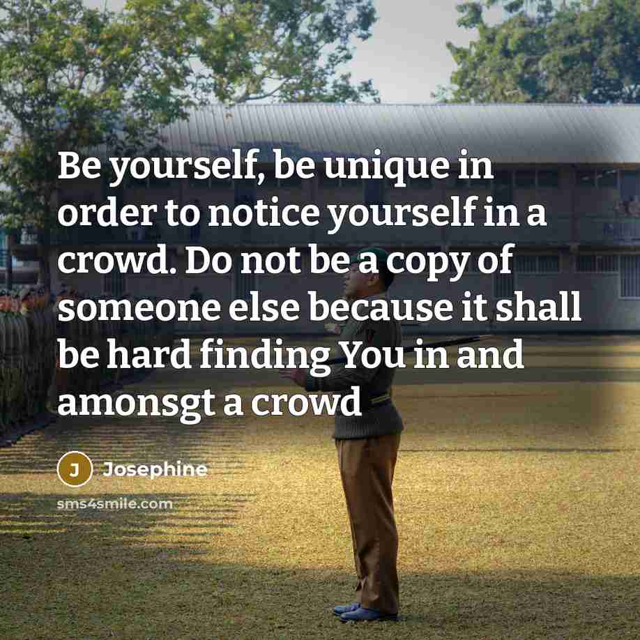 “Be yourself, be unique in order to notice yourself in…” quote by Josephine