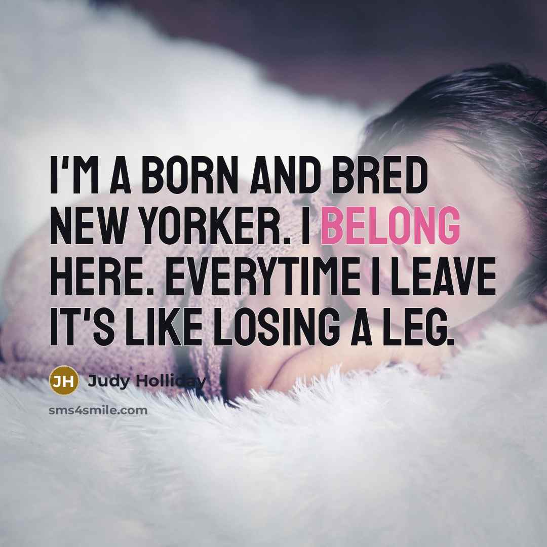 “I'm a born and bred New Yorker. I belong here.…” quote by Judy Holliday