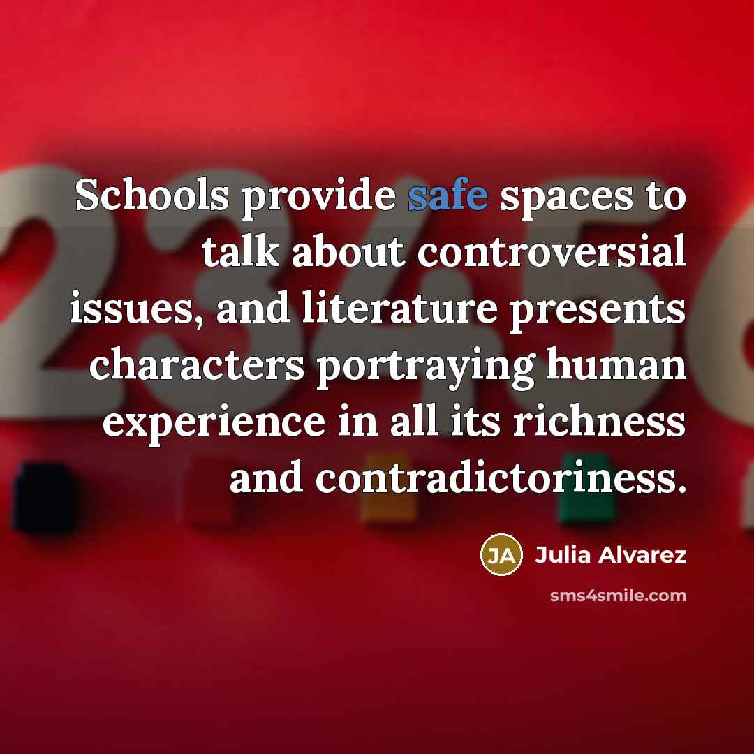 “Schools provide safe spaces to talk about controversial issues, and…” quote by Julia Alvarez