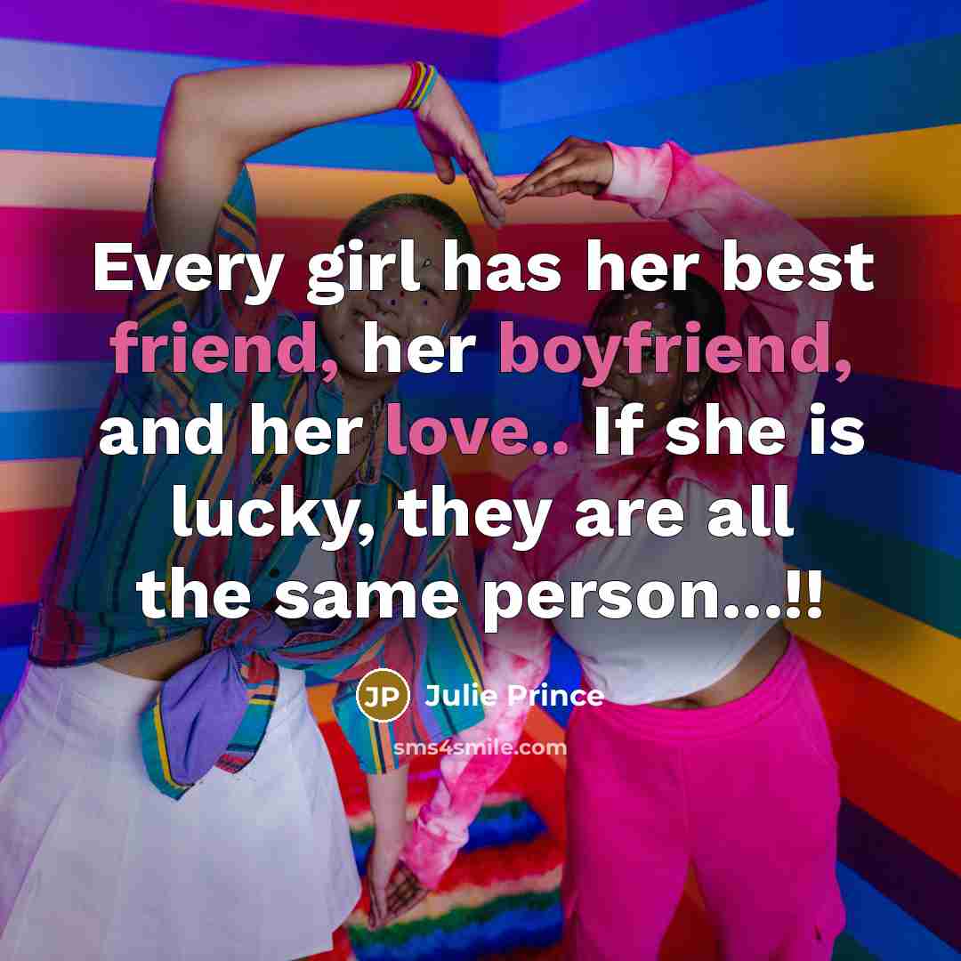 “Every girl has her best friend, her boyfriend, and her…” quote by Julie Prince