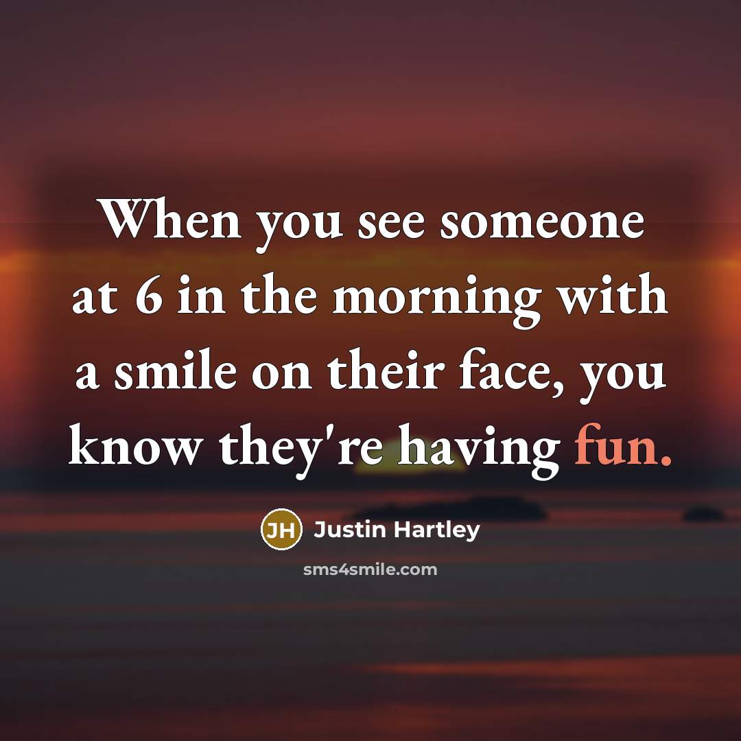“When you see someone at 6 in the morning with…” quote by Justin Hartley