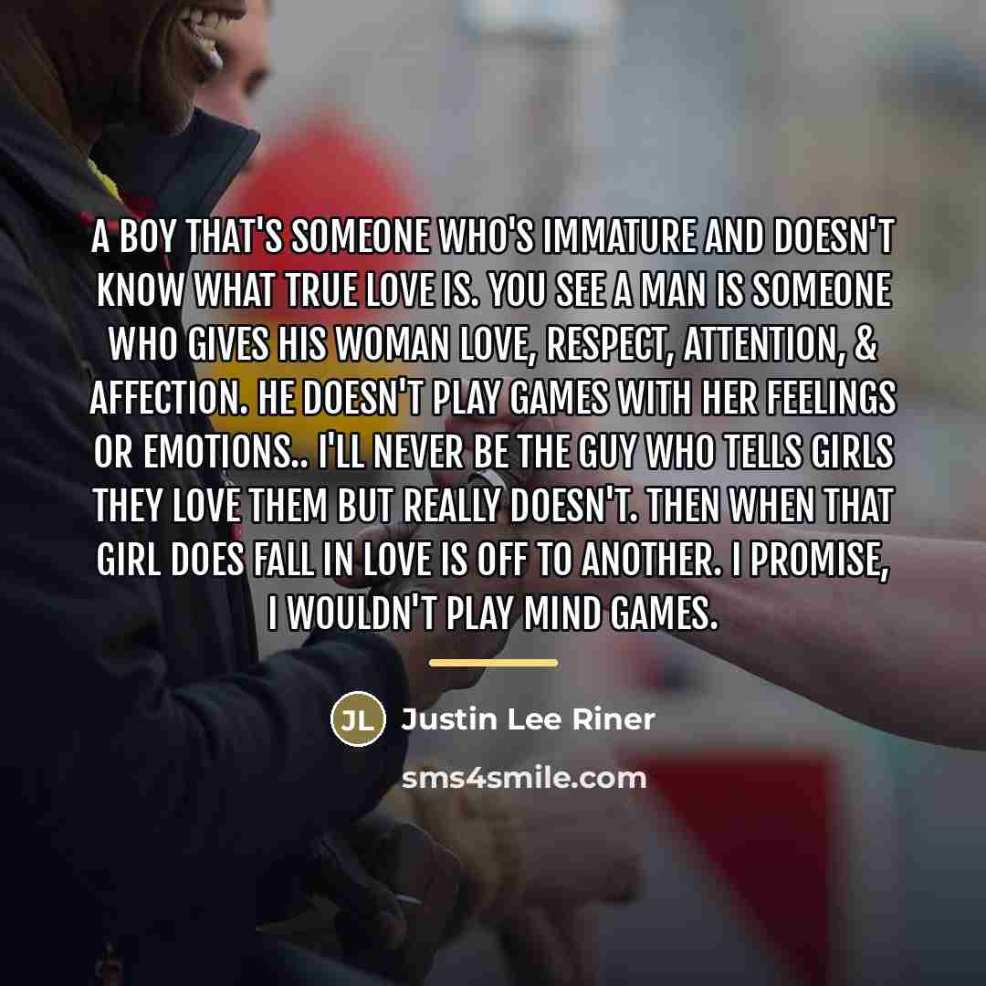 “A Boy that's someone who's immature and doesn't know what…” quote by Justin Lee Riner