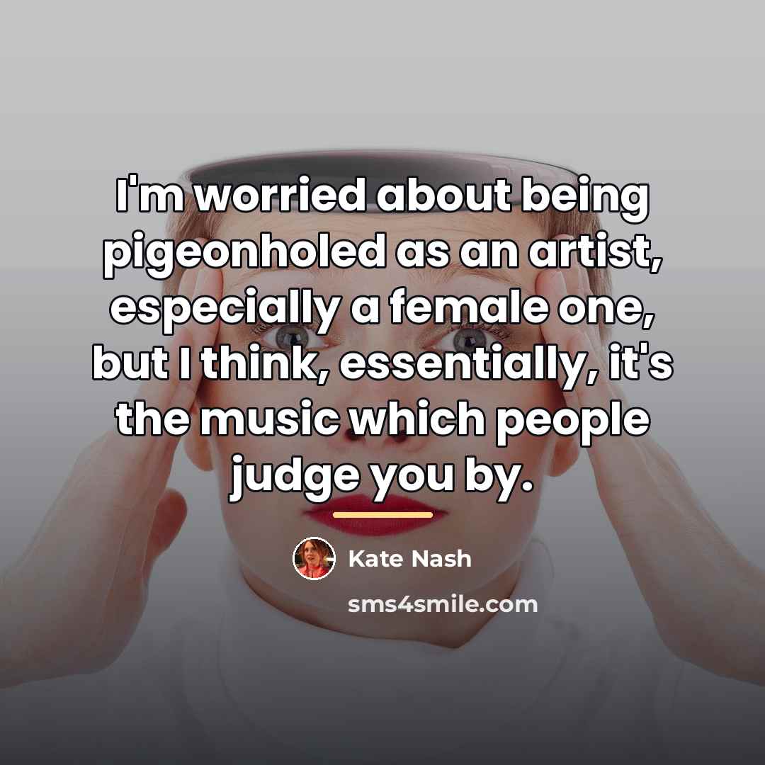 “I'm worried about being pigeonholed as an artist, especially a…” quote by Kate Nash