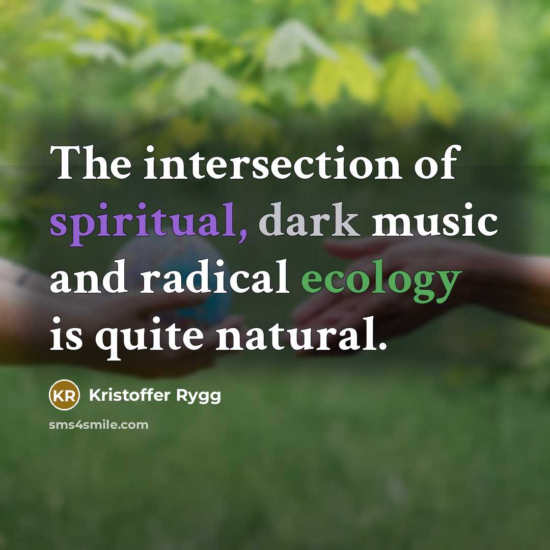 “The intersection of spiritual, dark music and radical ecology is…” quote by Kristoffer Rygg