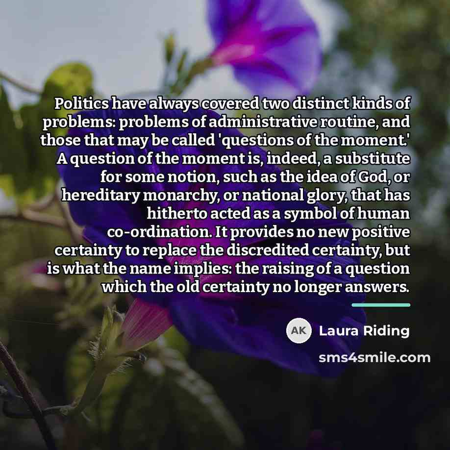 “Politics have always covered two distinct kinds of problems: problems…” quote by Laura Riding