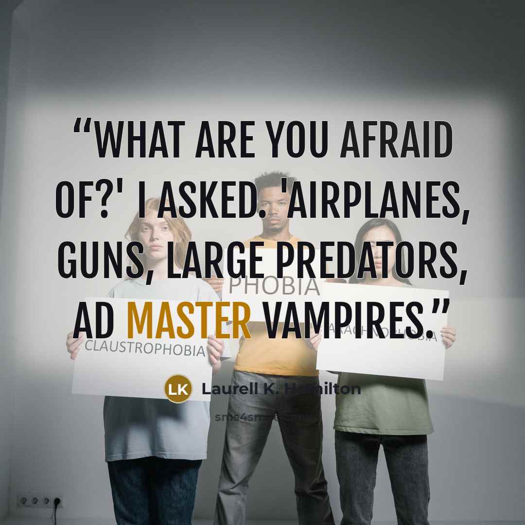 “What are you afraid of?' I asked. 'Airplanes, guns, large predators, ad master vampires.” quote by Laurell K. Hamilton