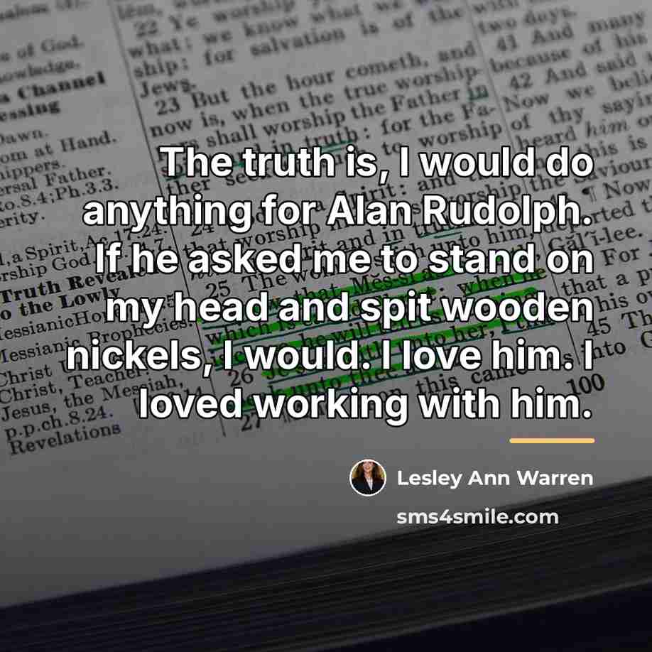 “The truth is, I would do anything for Alan Rudolph.…” quote by Lesley Ann Warren