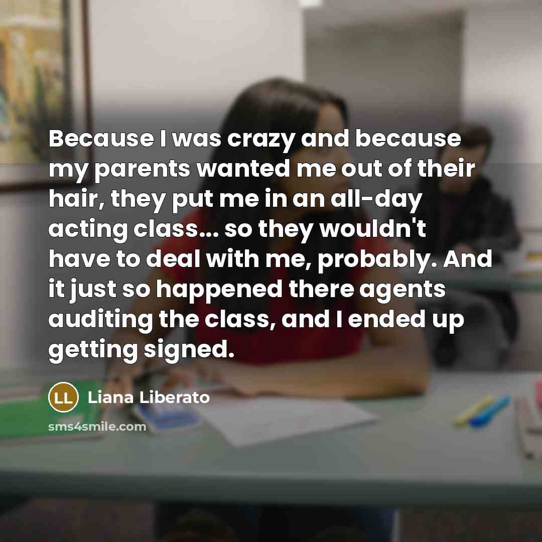 “Because I was crazy and because my parents wanted me…” quote by Liana Liberato