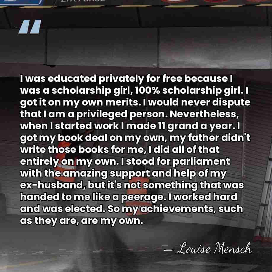 I was educated privately for free because I was a scholarship girl,&hellip; - Louise Mensch