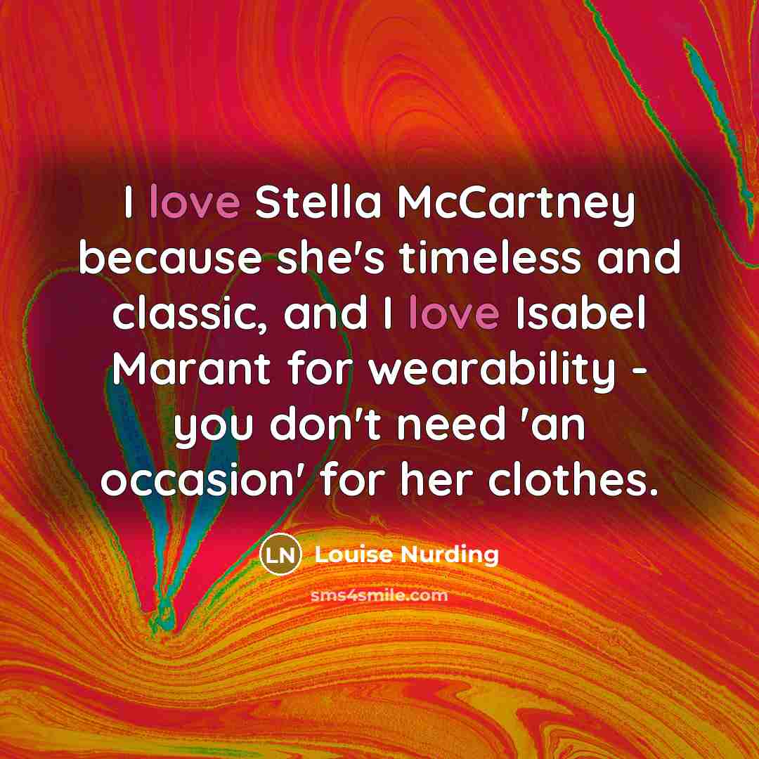“I love Stella McCartney because she's timeless and classic, and…” quote by Louise Nurding