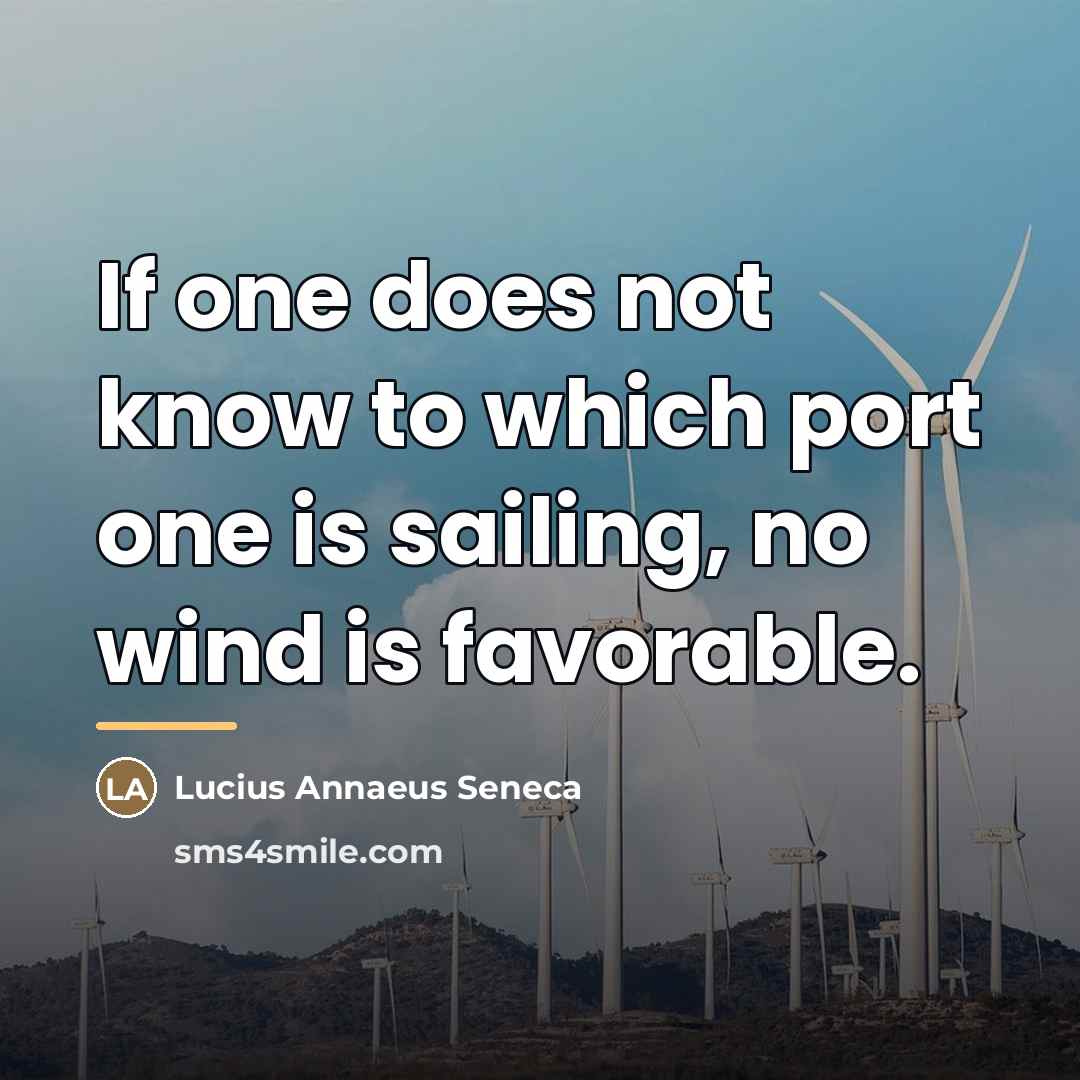 “If one does not know to which port one is…” quote by Lucius Annaeus Seneca