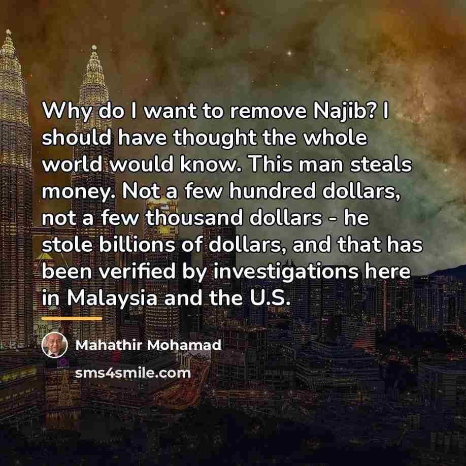 “Why do I want to remove Najib? I should have…” quote by Mahathir Mohamad