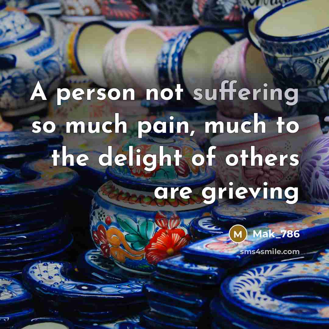“A person not suffering so much pain, much to the…” quote by Mak_786