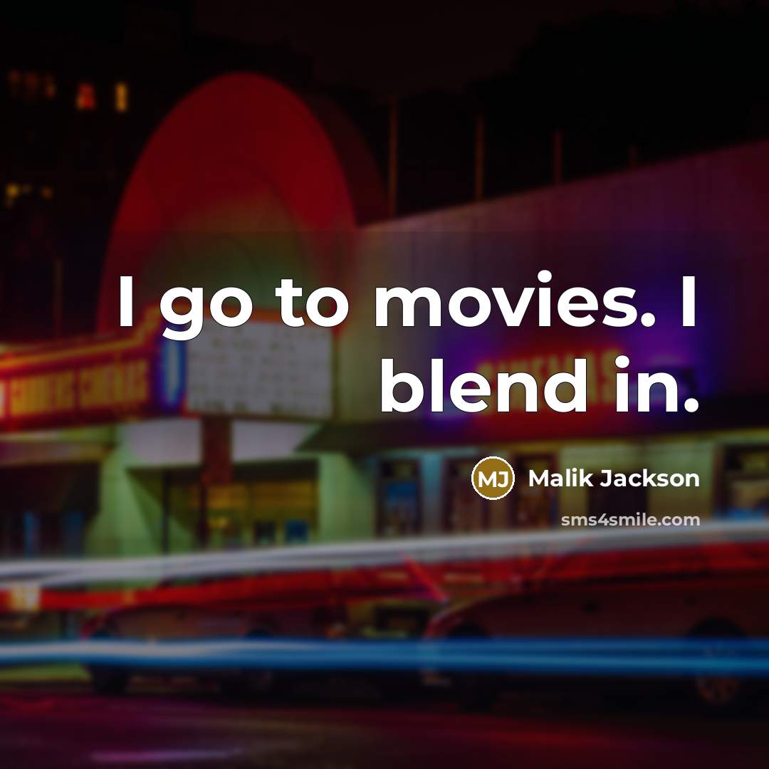 “I go to movies. I blend in.…” quote by Malik Jackson