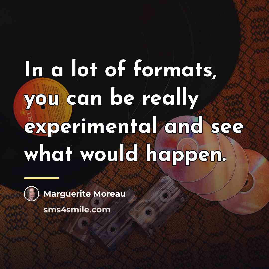 “In a lot of formats, you can be really experimental…” quote by Marguerite Moreau