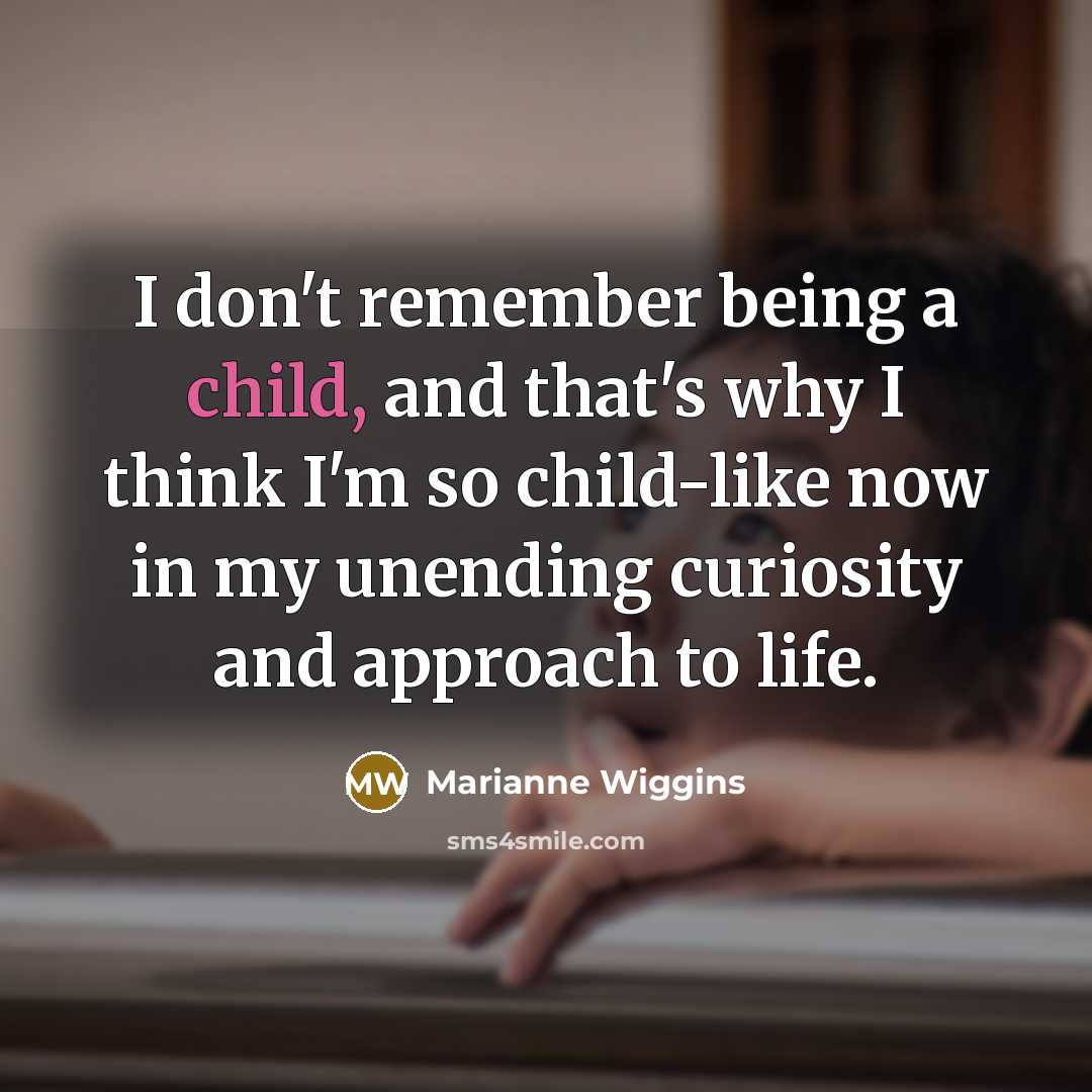 “I don't remember being a child, and that's why I…” quote by Marianne Wiggins