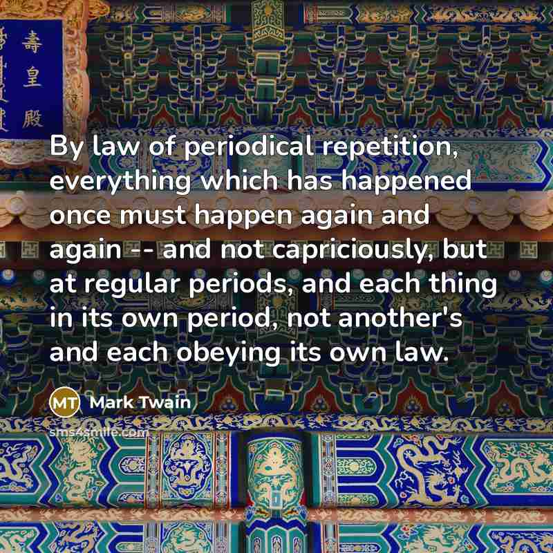 “By law of periodical repetition, everything which has happened once…” quote by Mark Twain