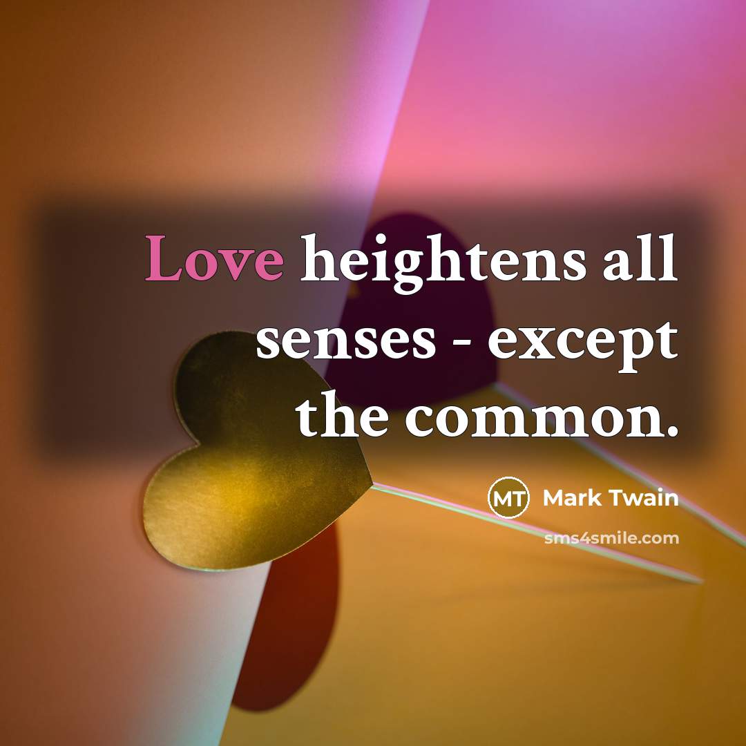 “Love heightens all senses - except the common.…” quote by Mark Twain