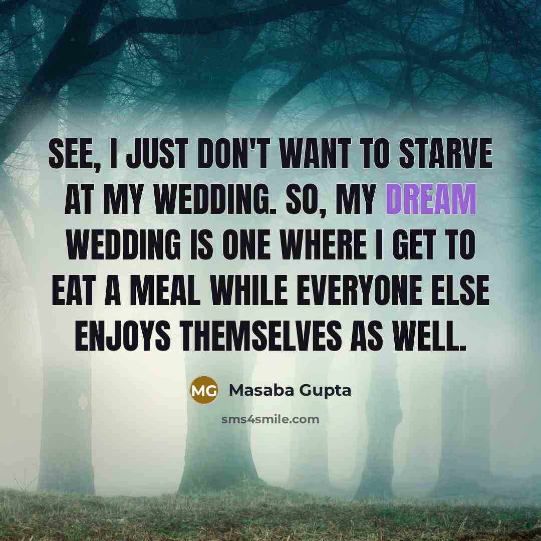 “See, I just don't want to starve at my wedding.…” quote by Masaba Gupta