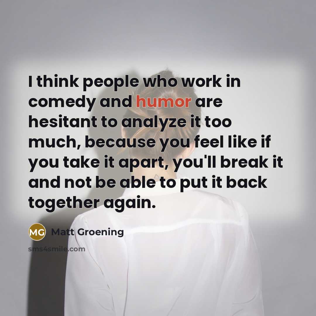 “I think people who work in comedy and humor are…” quote by Matt Groening
