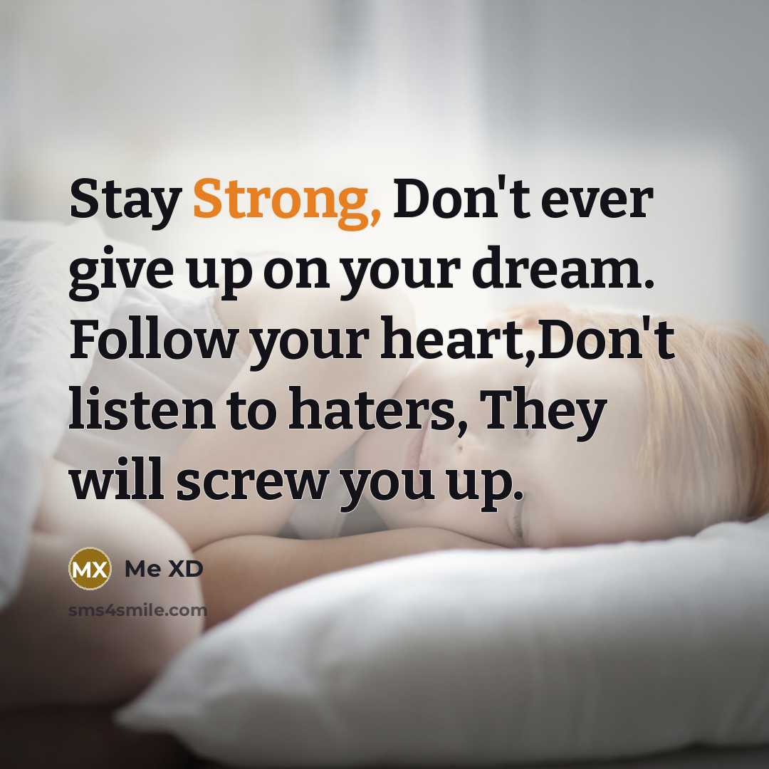 “Stay Strong, Don't ever give up on your dream. Follow…” quote by Me XD