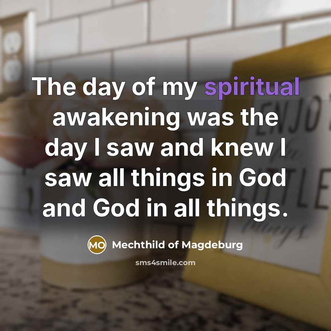 “The day of my spiritual awakening was the day I…” quote by Mechthild of Magdeburg